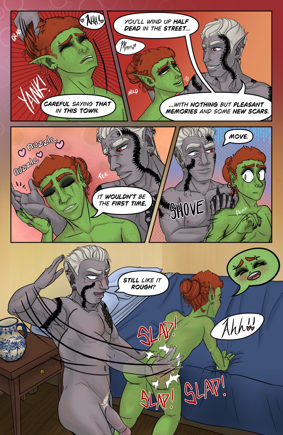 Panel 1: Szelek suddenly pulls up on Ferris' messed up bun, yanking him up to eye level. He says from mostly offscreen "Careful saying that in this town." Ferris cries out, but with little hearts to indicate is not entirely a yell of pain.

Panel 2: Szelek smiles at a slightly wincing, but smiling Ferris and says to Ferris, " You'll wind up half dead in the street with nothing but pleasant memories and some new scars." Szelek still has a grip on Ferris' hair as Ferris sighs in pleasure with an "mmm <3"

Panel 3: Ferris turns into the hand on his hair which Szelek releases in a somewhat disgusted surprise at Ferris nuzzling his arm. Ferris says sweetly, " It wouldn't be the first time, " which receives a "Tch" of disgust in response.

Panel 4: Szelek takes control again by shoving Ferris and saying "Move." The background tinges blue to enforce the look on Ferris' face that's a little nervous now.

Panel 5: Ferris has been shoved over to the bed with two hands on the bedspread and leaning over it as Szelek forcefully slaps his ass three times "Slap slap slap" There's a face emoji showing Ferris yelling in pleasure "Ah! <3" as Szelek smiles with an open mouth and says, "Still like it rough?" (He does, very much)